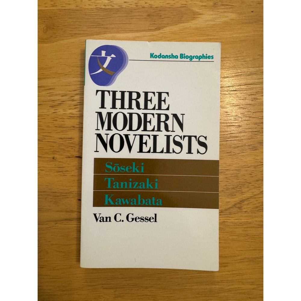 Three Modern Novelists Soseki Tanizaki Kawabata Van C Gessel Kodansha 1993 1st